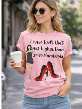 Pink Graphic Tee - I Have Heels That Are Higher Than Your Standards